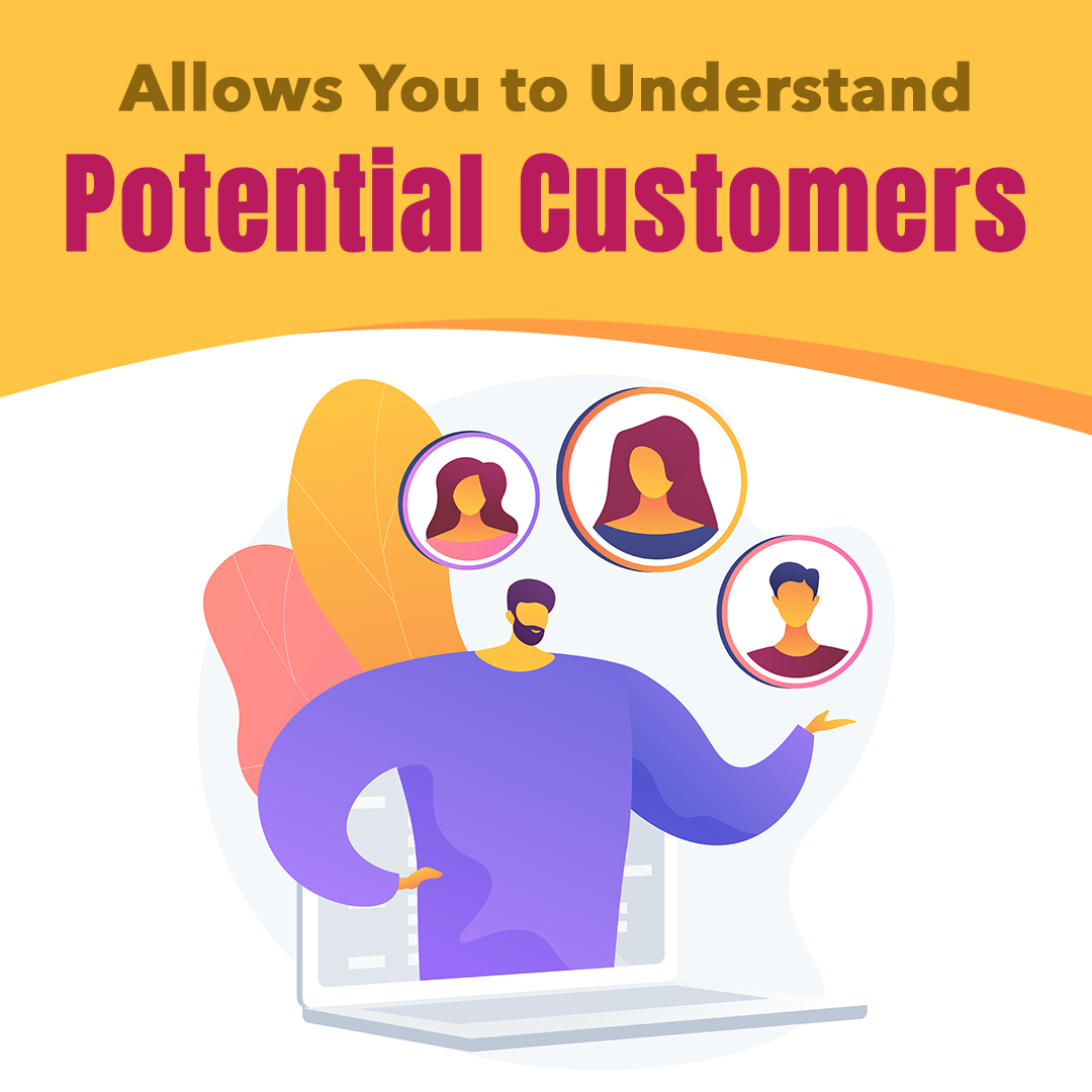 Allows you to Understand Potential Customers