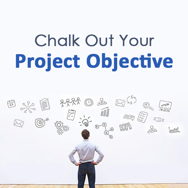 Chalk out your project objectives