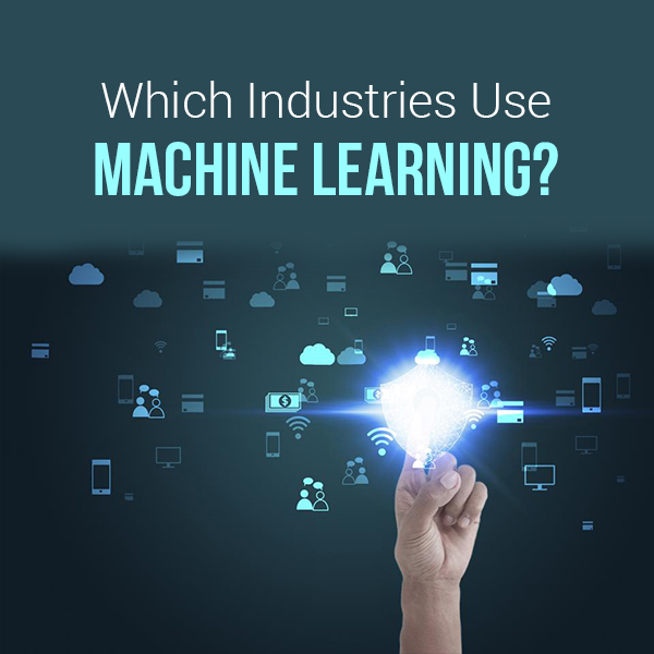 Which Industries Use Machine Learning