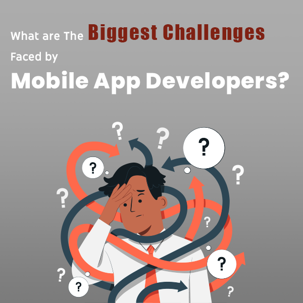 Biggest Challenges Faced By Mobile App Developers