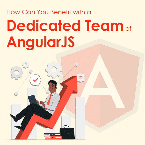 How Can You Benefit with a Dedicated Team of AngularJS