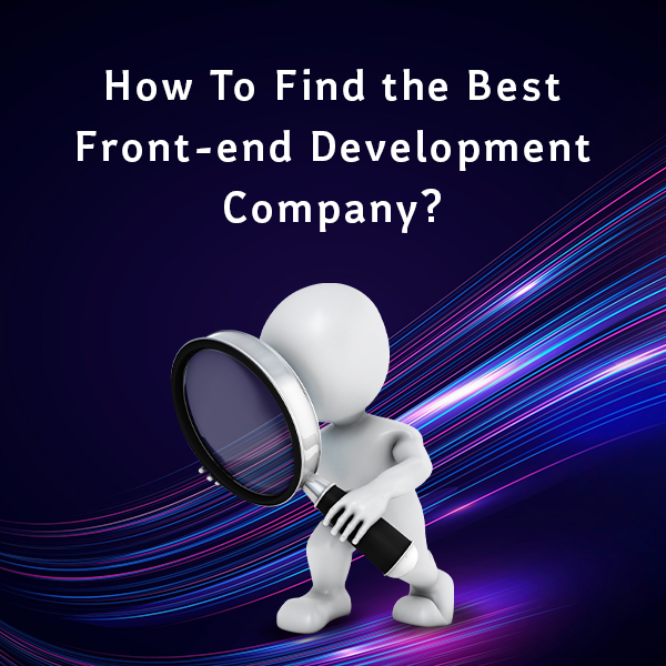 How to Find the Best Front end Development Company