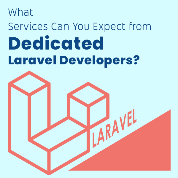 What Services Can You Expect from Dedicated Laravel Developers