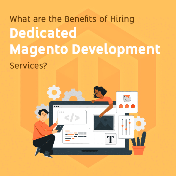 What are the Benefits of Hiring Dedicated Magento Developers