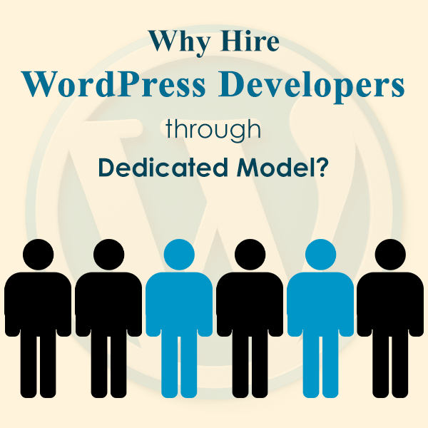 Why Hire WordPress Developers through Dedicated Model