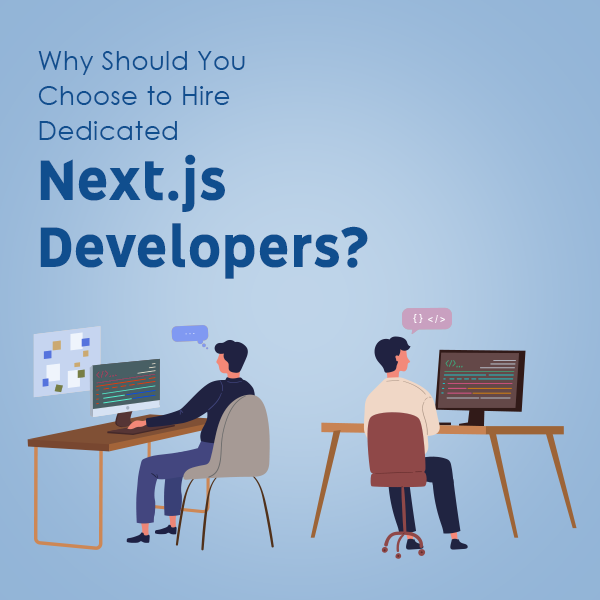 Why Should You Choose to Hire Dedicated Next.js Developers