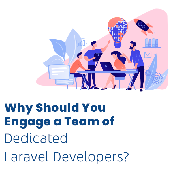 Why Should You Engage a Team of Dedicated Laravel Developers