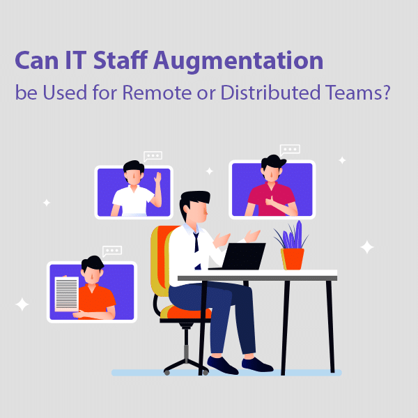 Can IT Staff Augmentation be used for Remote or Distrbuted Teams