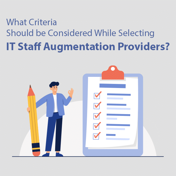 What Criteria Should be Considered While Selecting IT Staff Augmentation providers