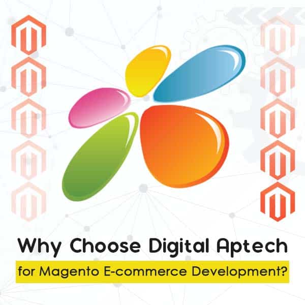 Why Choose Digital Aptech for Magento E-commerce Development