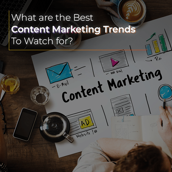 What are the Best Content Marketing Trends to Watch for