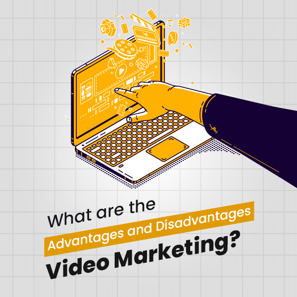 What are the Adavantages and Disadvantages of Video Marketing