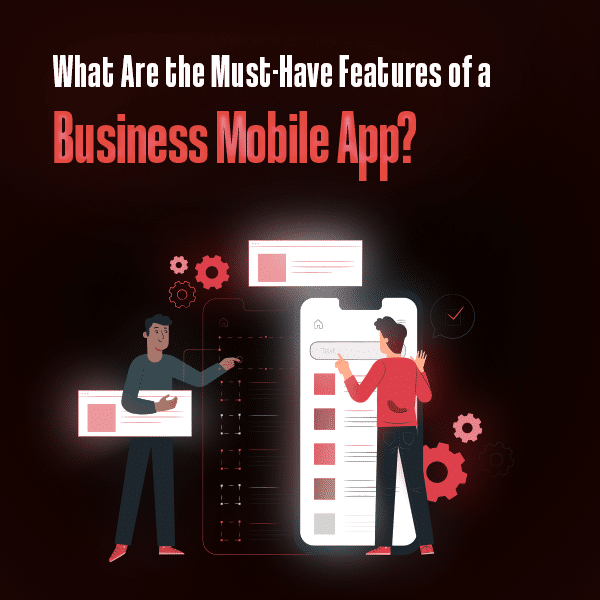What are the Must Have Features of a Business Mobile App