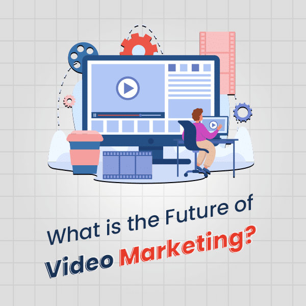 What is the Future of Video Marketing