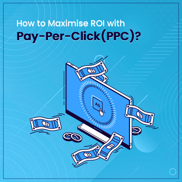 How to Maximise ROI with Pay Per Click