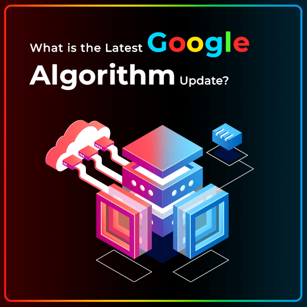 What is the Latest Google Algorithm Update